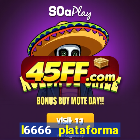 l6666 plataforma paga mesmo